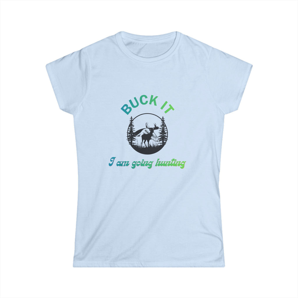 Buck It I’m Going Hunting Women’s Tee