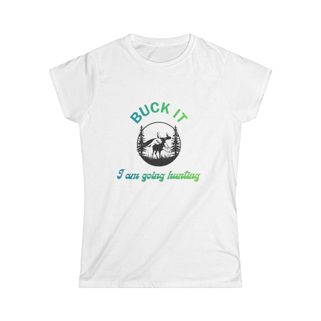 Buck It I’m Going Hunting Women’s Tee