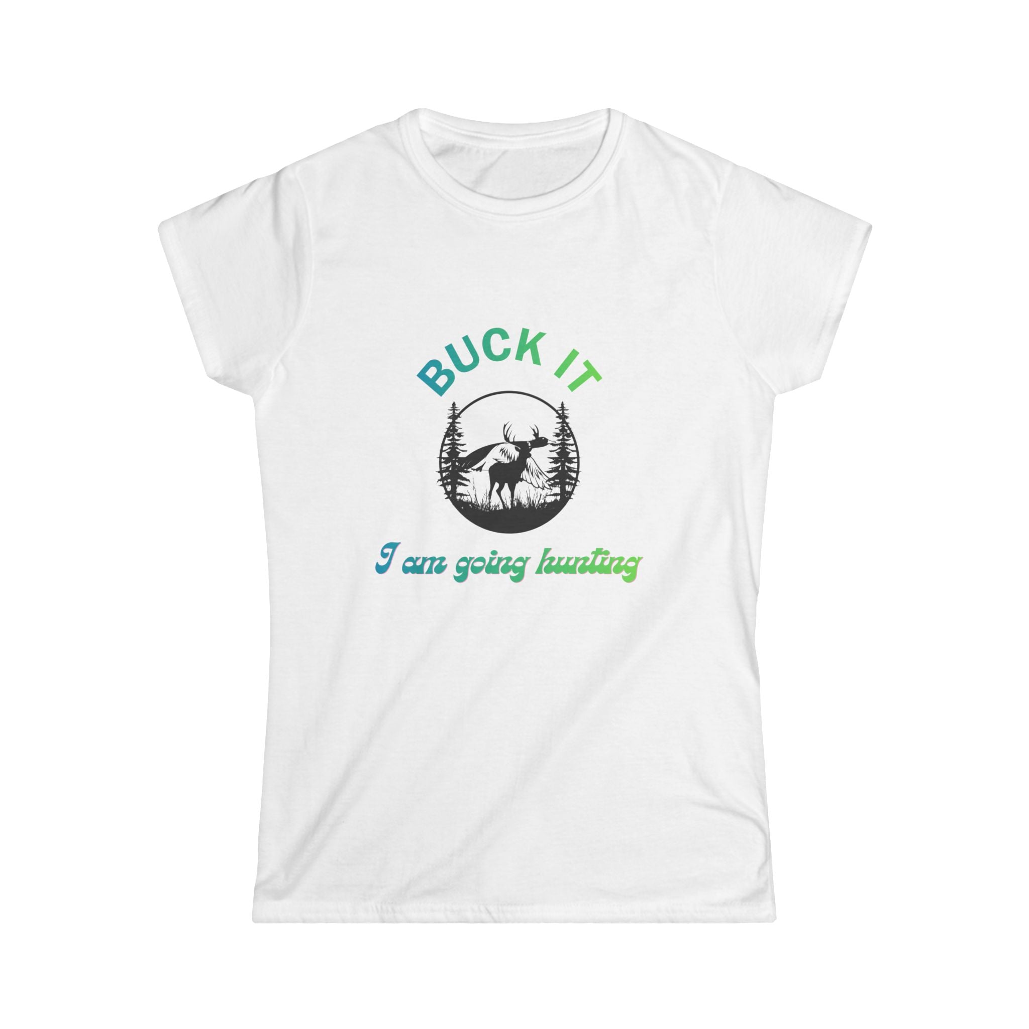 Buck It I’m Going Hunting Women’s Tee